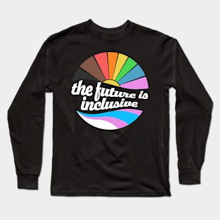 The Future Is Inclusive LGBT Gay Rights Pride Long Sleeve T-Shirt